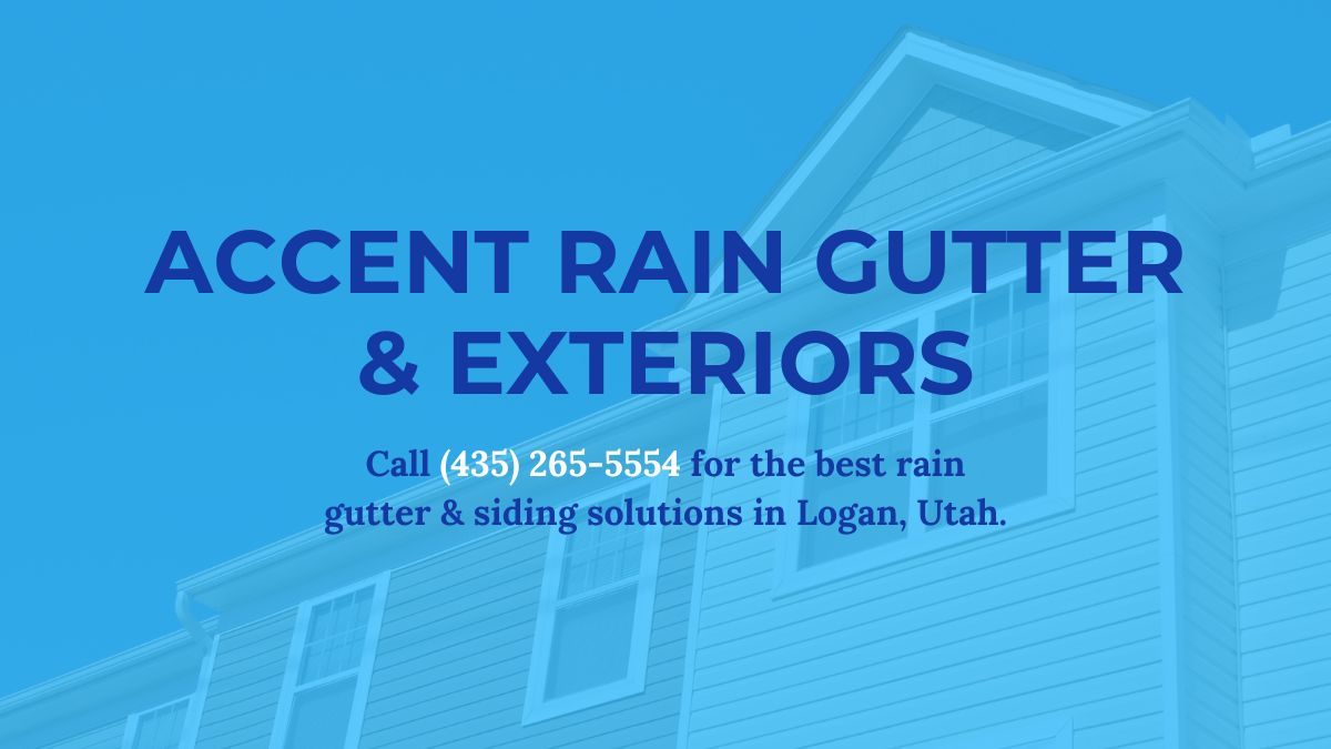 Siding Company in Logan UT Accent Rain Gutter & Exteriors